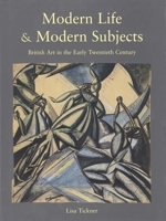 Modern Life & Modern Subjects: British Art in the Early Twentieth Century 0300083505 Book Cover