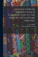A Collection Of Hieroglyphs: A Contribution To The History Of Egyptian Writing, Issue 6 1019257717 Book Cover