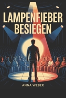 Lampenfieber besiegen: Wie du Redeangst überwindest, Selbstvertrauen aufbaust und Auftritte souverän meisterst (SuccessVault Verlag) (German Edition) B0FNXCHD7L Book Cover