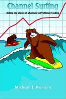 Channel Surfing: Riding the Waves of Channels to Profitable Trading 142083312X Book Cover