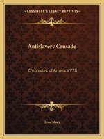 Antislavery Crusade: Chronicles of America V28 1162606584 Book Cover