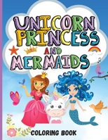 Unicorn, Princess and Mermaids: Coloring Book For Kids Cute and Unique Colouring Pages Designed for Girls and Boys Perfect Gift for Kids null Book Cover