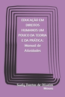 EDUCA��O EM DIREITOS HUMANOS UM POUCO DA TEORIA E DA PR�TICA Manual de Atividades B09K1Z1K5C Book Cover
