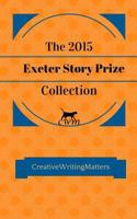 The 2015 Exeter Story Prize Collection: Fifteen New Stories 1523831790 Book Cover