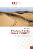 L' ACTUALITÉ DE LA LOGIQUE D'ARISTOTE: Une science démonstrative 6202540710 Book Cover