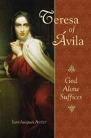 St. Theresa of Avila: God Alone Suffices 081987423X Book Cover
