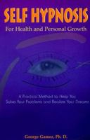 Self Hypnosis for Health and Personal Growth: A Practical Method to Help You Solve Your Problems and Realize Your Dreams 0965059049 Book Cover