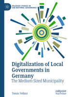 Digitalization of Local Governments in Germany: The Medium-Sized Municipality (Palgrave Studies in Sub-National Governance) 3031860527 Book Cover