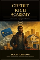 Credit Rich Academy: The Financial Freedom Playbook B0GRTNX3SK Book Cover