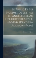 Le Public Et Les Hommes De Lettres En Angleterre Au Dix-Huitième Siècle, 1660-1744 (Dryden--Addison--Pope) 1022840428 Book Cover