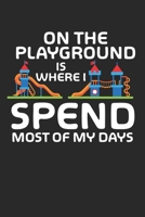 On the Playground is where i spend most of my days: Funny Playground Quotes - Kids Funny playpark Notebook 6x9 Inches 120 lined pages for notes Notebook 6x9 Inches - 120 lined pages for notes, drawing 1704228484 Book Cover
