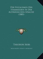 Der Vocalismus Der Stammsilben In Der Altfriesischen Sprache (1885) 1168012163 Book Cover