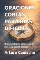 ORACIONES CORTAS PARA DÍAS DIFÍCILES: Oraciones breves para ansiedad, tristeza y noches difíciles (Spanish Edition) B0GCSJ2D5K Book Cover