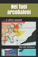 Nei tuoi arcobaleni: ... e altre poesie 1084133695 Book Cover