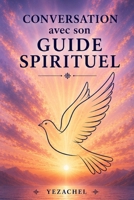 Conversation avec son Guide Spirituel (French Edition) B0FK3WWF8K Book Cover