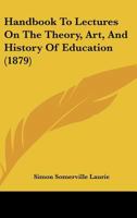 Handbook to Lectures on the Theory, History, and Practice of Education 052659702X Book Cover