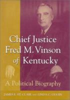 Chief Justice Fred M. Vinson of Kentucky: A Political Biography 0813122473 Book Cover