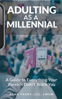 Adulting as a Millennial: A Guide to Everything Your Parents Didn’t Teach You 1948382024 Book Cover