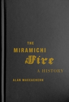 The Miramichi Fire: A History 022800148X Book Cover