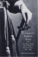 Tennessee's Radical Army: The State Guard and its Role in Reconstruction, 1867-1869 1572333626 Book Cover