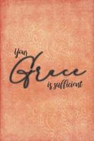 Your Grace Is Sufficient: Beautiful Christian Notebook with Unique Inspirational Interior 6" x 9" 120 pages 1082470759 Book Cover