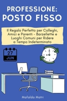 Professione: Posto Fisso: Il Regalo Perfetto per Colleghi, Amici e Parenti - Barzellette e Luoghi Comuni per Ridere a Tempo Indeterminato (Italian Edition) B0CPVP7MXM Book Cover