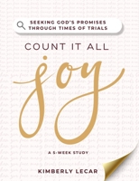 Count It All Joy! : Seeking God's Promises Through Times of Trials 1737809133 Book Cover