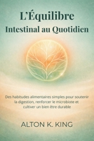 L’Équilibre Intestinal au Quotidien: Des habitudes alimentaires simples pour soutenir la digestion, renforcer le microbiote et cultiver un bien être durable (French Edition) B0GQZ34JXW Book Cover