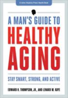 The Healthy Man's Guide: Your Next Thirty Years 1421410567 Book Cover