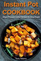 Instant Pot Cookbook: Simple Pressure Cooker Recipes for Busy People 1541106229 Book Cover