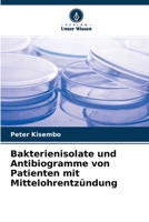 Bakterienisolate und Antibiogramme von Patienten mit Mittelohrentz�ndung 6204119923 Book Cover