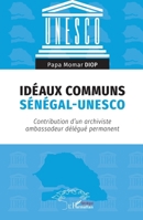 Idéaux communs Sénégal-UNESCO: Contribution d’un archiviste ambassadeur délégué permanent (French Edition) 2336470403 Book Cover