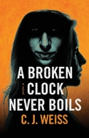 A Broken Clock Never Boils B0BFTWG42G Book Cover