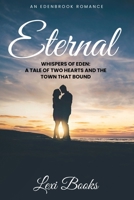 Eternal: Whispers of Eden: A Tale of Two Hearts and the Town That Bound Them (An Edenbrook Romance) 1998171183 Book Cover