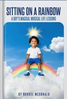 Sitting on a Rainbow: A Boy’s Magical Musical Life Lessons 1963861493 Book Cover