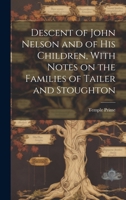 Descent of John Nelson and of his Children, With Notes on the Families of Tailer and Stoughton 101984602X Book Cover