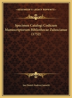 Specimen Catalogi Codicum Manuscriptorum Bibliothecae Zaluscianae (1752) 1104905760 Book Cover