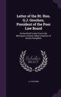 Letter of the Rt. Hon. G.J. Goschen, President of the Poor Law Board: On the Relief to the Poor in the Metropolis Volume Talbot Collection of British 1377973417 Book Cover