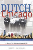 Dutch Chicago: A History of the Hollanders in the Windy City (Historical Series of the Reformed Church in America) 0802813119 Book Cover