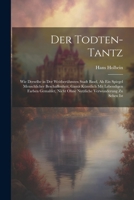 Der Todten-Tantz: Wie derselbe in der weitberühmten Stadt Basel, als ein Spiegel Menschlicher Beschaffenheit, gantz künstlich mit lebendigen Farben ... Verwunderung zu sehen ist (German Edition) 1022716387 Book Cover
