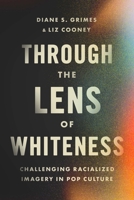 Through the Lens of Whiteness: Challenging Racialized Imagery in Pop Culture 155896908X Book Cover