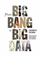 From Big Bang to Big Data: A History of the Media 0228014263 Book Cover