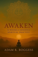 Awaken: 52 Weeks of Mindful Spiritual Practice B0FYTBT9Q3 Book Cover