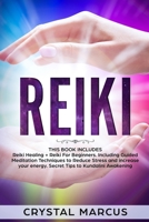 Reiki: Reiki Healing + Reiki For Beginners. Including Guided Meditation Techniques to Reduce Stress and increase your energy. Secret Tips to Kundalini Awakening 1704035937 Book Cover