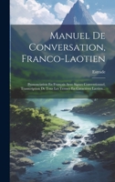 Manuel De Conversation, Franco-laotien: Prononciation En Français Avec Signes Conventionnel, Transcription De Tous Les Termes En Caractères Laotien... 102043516X Book Cover