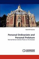 Personal Ordinariate and Personal Prelature: Married Roman Catholic Priests on the Increase 3844307125 Book Cover