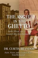 The Angel in The Ghetto: Faith, Vison, And A Leader's Rise from The Ghetto B0GNCJVD7N Book Cover