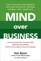 Mind Over Business: How to Unleash Your Business and Sales Success by Rewiring the Mind/Body Connect ion 0735204624 Book Cover