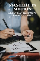 Mastery in Motion: Unraveling the Relationship between Aging, Motor Skills, and Chronic Exercises C. 398764060X Book Cover