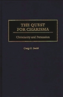 The Quest for Charisma: Christianity and Persuasion 0275968367 Book Cover
